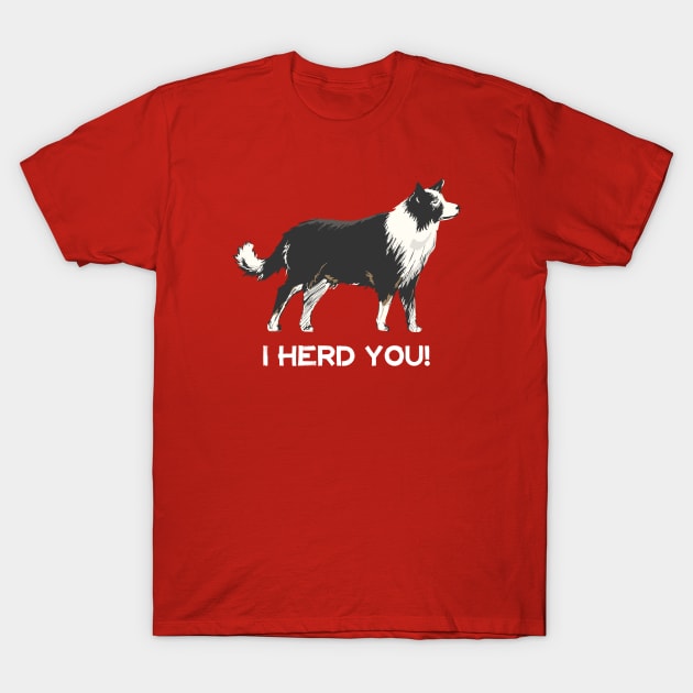 Border Collie I Herd You T-Shirt by Rumble Dog Tees